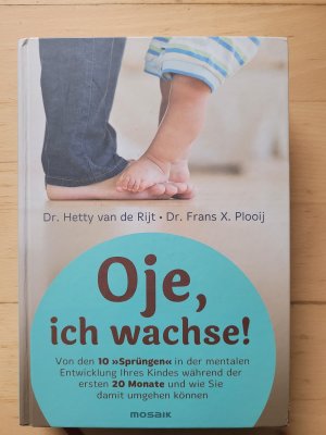 gebrauchtes Buch – van de Rijt – Oje, ich wachse! - Von den 10 "Sprüngen" in der mentalen Entwicklung Ihres Kindes während der ersten 20 Monate und wie Sie damit umgehen können