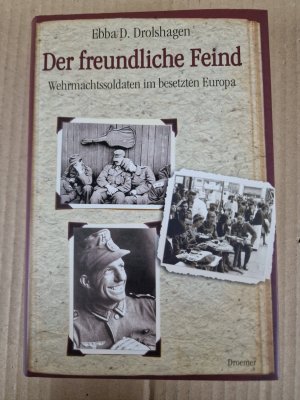 gebrauchtes Buch – Drolshagen, Ebba D – Der freundliche Feind: Wehrmachtssoldaten im besetzten Europa.