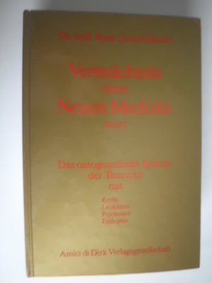Vermächtnis einer Neuen Medizin Band 1 Das ontogenetische System der Tumoren mit Krebs Leuämie Psychosen Epilepsie