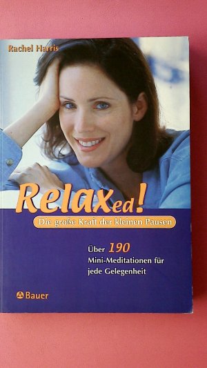 RELAXED!. die große Kraft der kleinen Pausen ; über 190 Mini-Meditationen für jede Gelegenheit