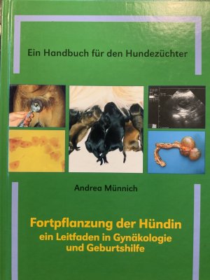 Ein Handbuch für den Hundezüchter - Fortpflanzung der Hündin - ein Leitfaden in Gynäkologie und Geburtshilfe