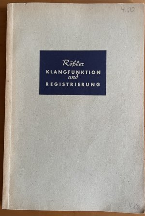 antiquarisches Buch – Rössler, Ernst Karl – Klangfunktion und Registrierung. Grundbegriffe musikalischer Klangfunktion und Entwurf einer funktionsbestimmten Registrierungslehre.