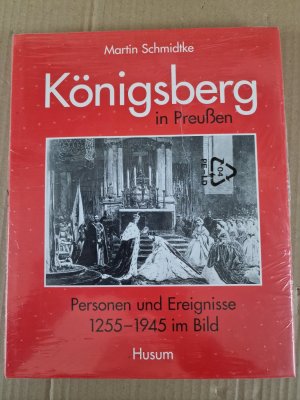 gebrauchtes Buch – Martin Schmidtke – Königsberg in Preußen - Personen und Ereignisse 1255-1945 im Bild