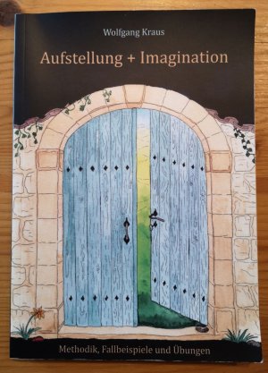 Aufstellung + Imagination - Methodik, Fallbeispiele und Übungen