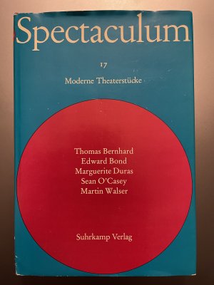 Spectaculum 17. Fünf moderne Theaterstücke. Thomas Bernhard - Edward Bond - Marguerite Duras - Sean O'Casey - Martin Walser