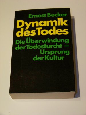 Dynamik des Todes - Die Überwindung der Todesfurcht Ernest Becker TOP!!!