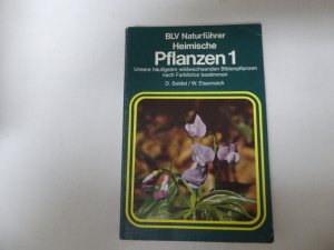 Heimische Pflanzen 1. BLV Naturführer 106. Unsere häufigsten wildwachsenden Blütenpflanzen nach Farbfotos bestimmen. TB