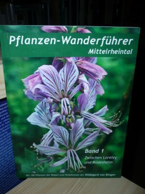 Pflanzen-Wanderführer Mittelrheintal - Band 1: Zwischen Loreley und Rüdesheim. Mit 180 Pflanzen der Region und Heilpflanzen der Hildegard von Bingen