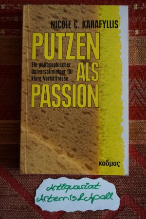 gebrauchtes Buch – Karafyllis, Nicole C – Putzen als Passion - Ein philosophischer Universalreiniger für klare Verhältnisse