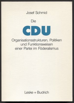 gebrauchtes Buch – Josef Schmid – Die CDU: Organisationsstrukturen, Politiken und Funktionsweisen einer Partei im Föderalismus.