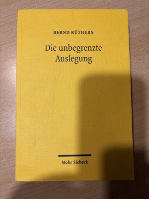 gebrauchtes Buch – Bernd Rüthers – Die unbegrenzte Auslegung - Zum Wandel der Privatrechtsordnung im Nationalsozialismus