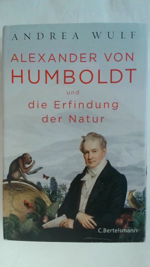 ALEXANDER VON HUMBOLDT UND DIE ERFINDUNG DER NATUR.