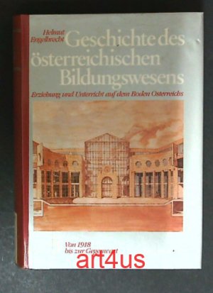 Geschichte des österreichischen Bildungswesens; Band 5., Von 1918 bis zur Gegenwart Erziehung und Unterricht auf dem Boden Österreichs.