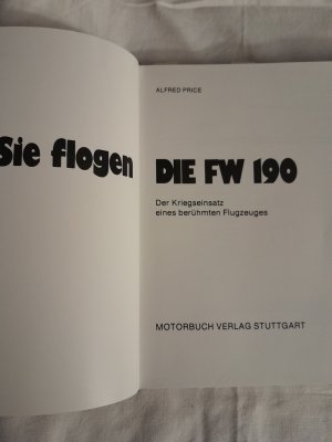 Sie flogen die FW 190 [hundertneunzig] - d. Kriegseinsatz e. berühmten Flugzeuges