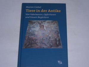 gebrauchtes Buch – Marion Giebel – Tiere in der Antike. Von Fabelwesen, Opfertieren und treuen Begleitern