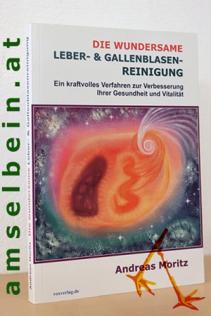 gebrauchtes Buch – Andreas Moritz – Die wundersame Leber- & Gallenblasenreinigung. Ein kraftvolles Verfahren zur Verbesserung Ihrer Gesundheit und Vitalität