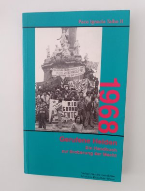 1968. Gerufene Helden. Ein Handbuch zur Eroberung der Macht (Aus dem Spanischen übersetzt von Annette von Schönfeld)