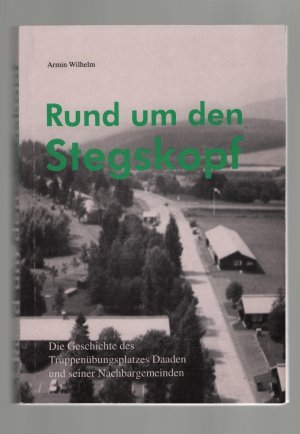 gebrauchtes Buch – Armin Wilhelm – Rund um den Stegskopf 2/ Die Geschichte des Truppenübungsplatzes Daaden und seiner Nachbargemeinden