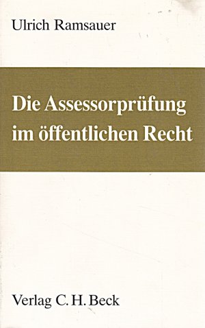 Die Assessorprüfung im Öffentlichen Recht. Entwurf von Entscheidungen im Verwaltungsrecht, Technik für Klausur, Hausarbeit und Aktenvortrag, ... und des Verwaltungsprozessrechts