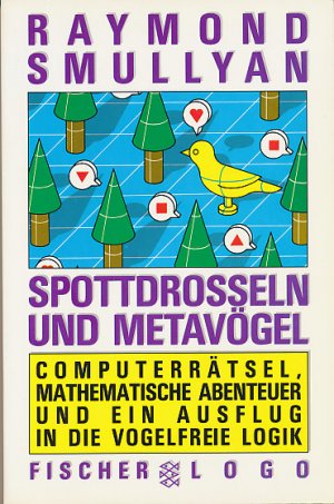 Spottdrossel und Metavögel - Computerrätsel, mathematische Abenteuer und ein Ausflug in die vogelfreie Logik