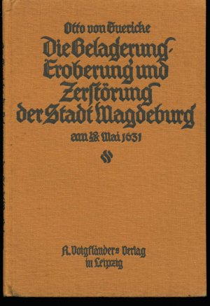 Die Belagerung, Eroberung und Zerstörung der Stadt Magdeburg am 10./20. Mai 1631