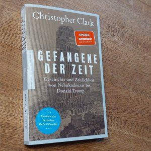 gebrauchtes Buch – Christopher Clark – Gefangene der Zeit - Geschichte und Zeitlichkeit von Nebukadnezar bis Donald Trump