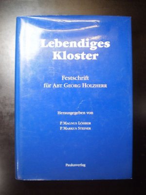 Lebendiges Kloster. Festschrift für Abt Georg Holzherr zum 70. Geburtstag