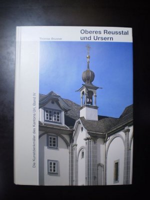 Die Kunstdenkmäler des Kantons Uri; Band 4: Oberes Reusstal und Ursern