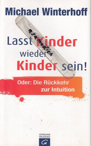 Lasst Kinder wieder Kinder sein! Oder: die Rückkehr zur Intuition