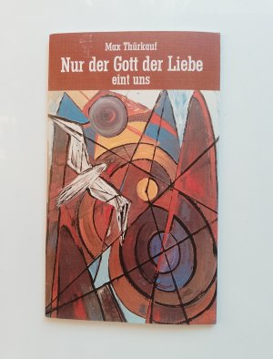 gebrauchtes Buch – Max Thürkauf – Nur der Gott der Liebe eint uns