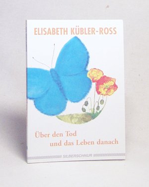 Über den Tod und das Leben danach / Elisabeth Kübler-Ross