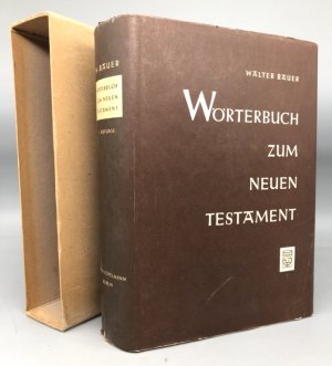 Wörterbuch zum Neuen Testament / Titel Innen: Griechisch-Deutsches Wörterbuch zu den Schriften des Neuen Testaments und der übrigen urchristlichen Literatur […]