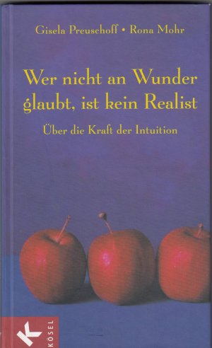 gebrauchtes Buch – Preuschoff, Gisela; Mohr – Wer nicht an Wunder glaubt, ist kein Realist - Über die Kraft der Intuition