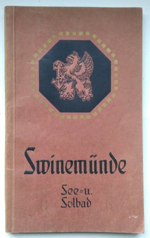 Führer durch Swinemünde. Stadt seit 1765, Seebad seit 1824, Solbad seit 1896