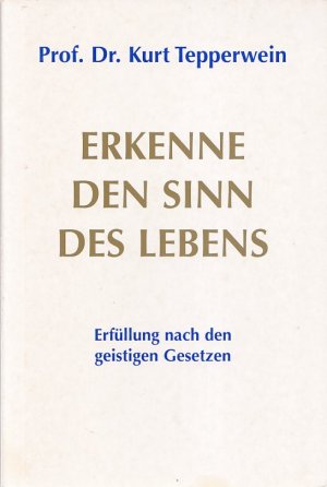 gebrauchtes Buch – Prof. Dr – ERKENNE DEN SINN DES LEBENS - Erfüllung nach den geistigen Gesetzen (von Kurt Tepperwein)