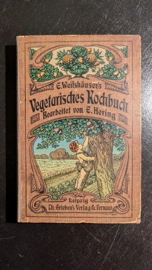 E. Weilshäusers Illustriertes Vegetarisches Kochbuch 1916