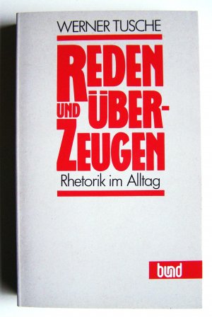 Reden und Überzeugen - Rhetorik im Alltag