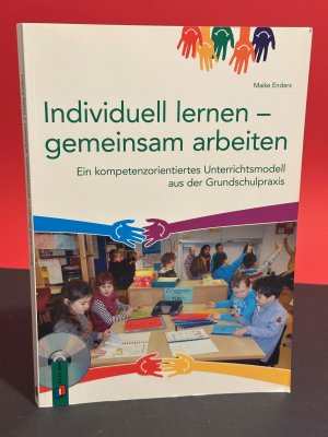 Individuell lernen – gemeinsam arbeiten - Ein kompetenzorientiertes Unterrichtsmodell aus der Grundschulpraxis