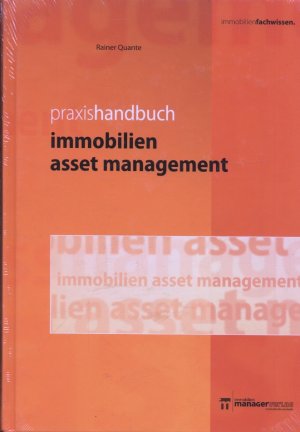 Praxishandbuch Immobilien Asset Management - Leistungsbild einer Managementdisziplin mit Praxisbeispielen für die Wertsteigerungspotenziale von Immobilien