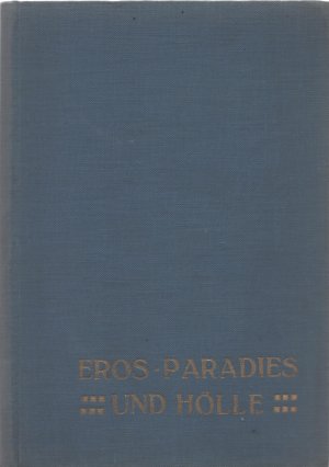 Eros, Paradies und Hölle. Heft I - V.