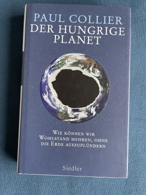 gebrauchtes Buch – Paul Collier – Der hungrige Planet - wie können wir Wohlstand mehren, ohne die Erde auszuplündern