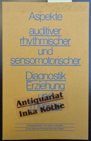 Aspekte auditiver, rhythmischer und sensomotorischer Diagnostik, Erziehung und Therapie - herausgegeben von Geert Lotzmann - Mit Beiträgen von Volker Bolay ...