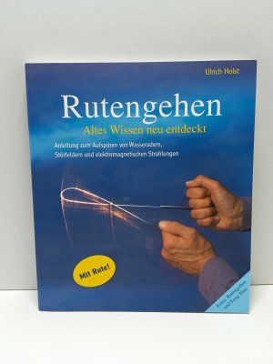 Rutengehen - altes Wissen neu entdeckt ; [Anleitung zum Aufspüren von Wasseradern, Störfeldern und elektromagnetischen Strahlungen ; Extra: Rutengehen und Feng-Shui]