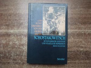 "Und Kunst geknebelt von der groben Macht" - Dimitri Schostakowitsch - künstlerische Identität und staatliche Repression