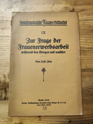 Zur Frage der Frauenerwerbsarbeit während des Krieges und nachher. [Reihe: Sozialdemokratische Frauen-Bibliothek, IX]