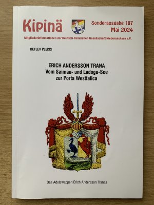 Mitgliederinformationen der Deutsch-Finnischen Gesellschaft Niedersachsen: Kipinä: Erich Andersson Trana, Vom Saimaa- und Lagodasee zur Porta Westfalica   Sonderausgabe 187 Mai 2024