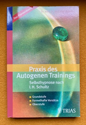 Praxis des Autogenen Trainings Selbsthypnose nach I.H. Schultz - Grundstufe / Formelhafte Vorsätze / Oberstufe