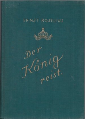 Der König reist - Tagebuch von der Südamerikafahrt des Zaren Ferdinand von Bulgarien Dez. 1927 - April 1928