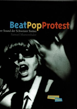 Beat Pop Protest - Der Sound der Schweizer Sixties + CD (!)