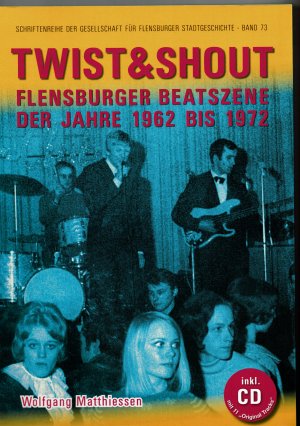 Twist & Shout (Flensburger Beatszene 1962 bis 1972) + CD (!)